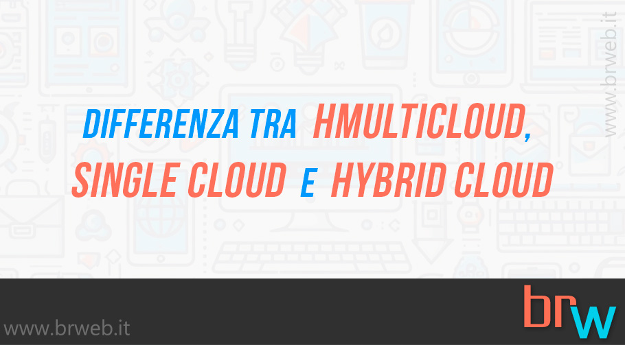 Differenza tra Multicloud, Single Cloud e Hybrid Cloud