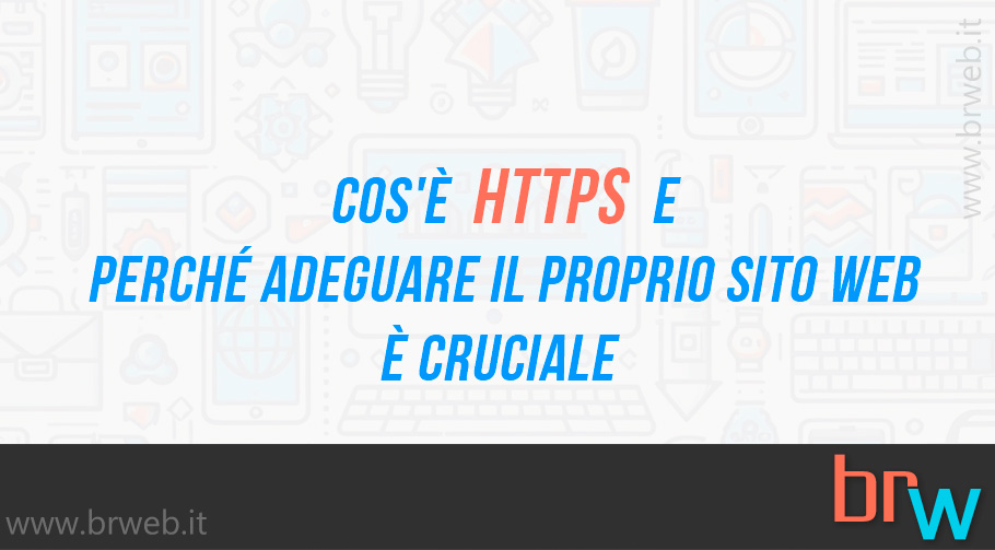 Cos’è HTTPS e Perché Adeguare il Proprio Sito Web è Cruciale